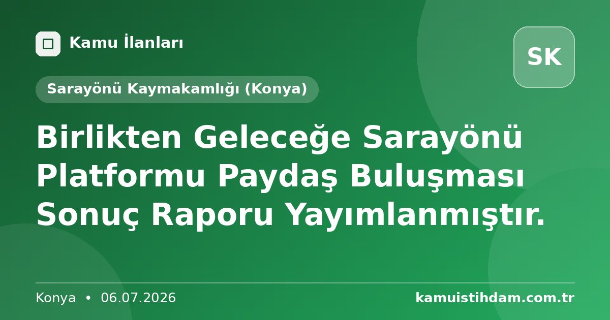 Birlikten Geleceğe Sarayönü Platformu Paydaş Buluşması Sonuç Raporu Yayımlanmıştır. - Sarayönü Kaymakamlığı (Konya)
