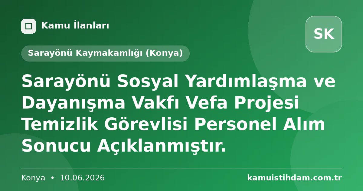 Sarayönü Sosyal Yardımlaşma ve Dayanışma Vakfı Vefa Projesi Temizlik Görevlisi Personel Alım Sonucu Açıklanmıştır. - Sarayönü Kaymakamlığı (Konya)