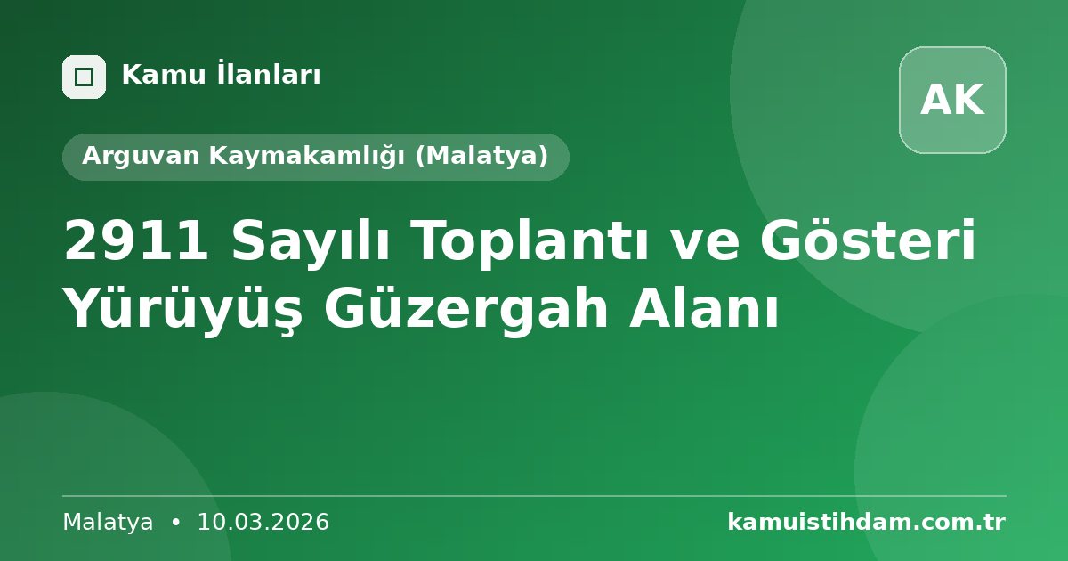 2911 Sayılı Toplantı ve Gösteri Yürüyüş  Güzergah Alanı - Arguvan Kaymakamlığı (Malatya)