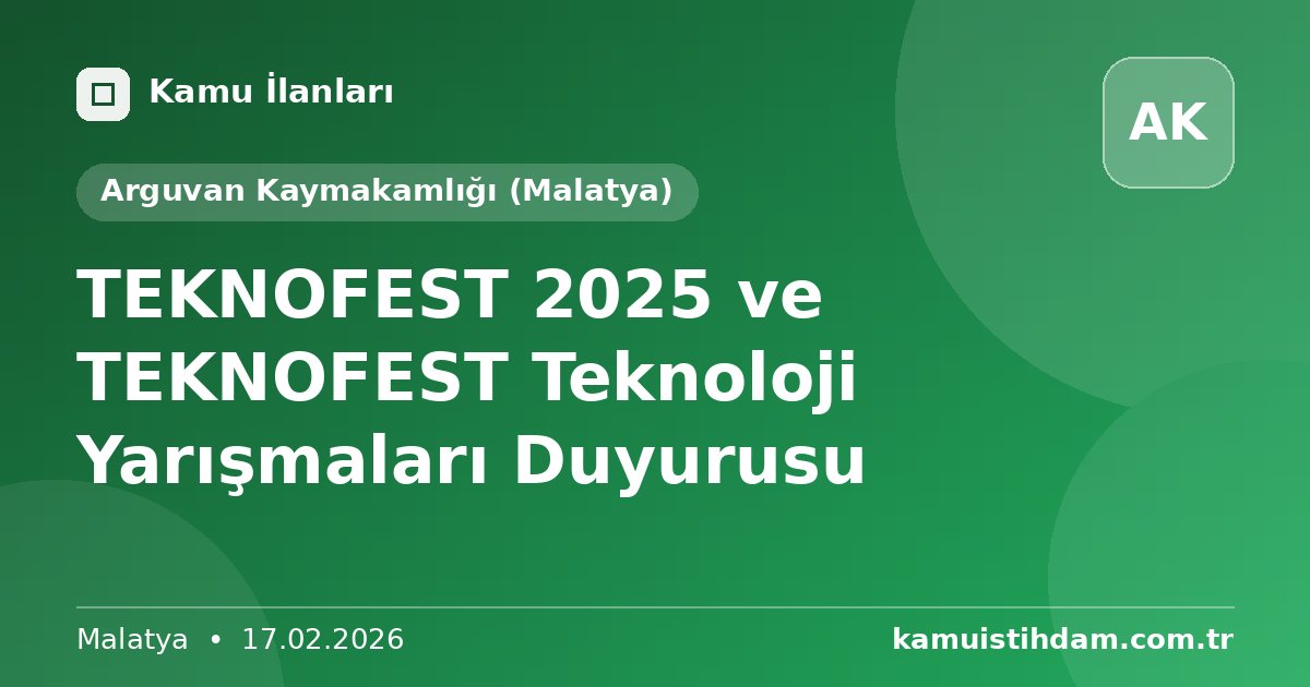 TEKNOFEST 2025 ve TEKNOFEST Teknoloji Yarışmaları Duyurusu - Arguvan Kaymakamlığı (Malatya)