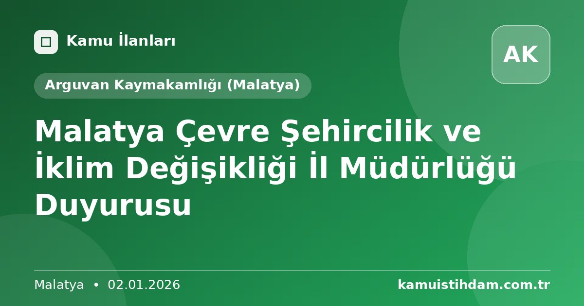 Malatya Çevre Şehircilik ve İklim Değişikliği İl Müdürlüğü Duyurusu - Arguvan Kaymakamlığı (Malatya)