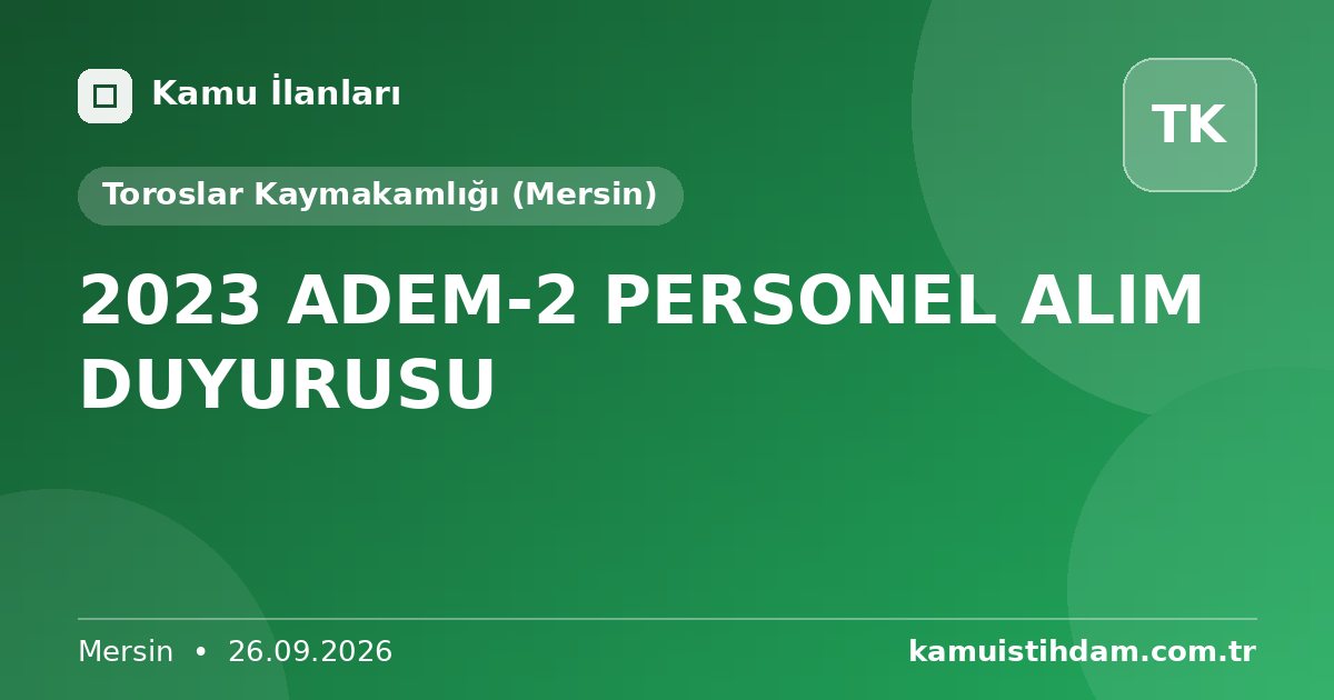 2023 ADEM-2 PERSONEL ALIM DUYURUSU - Toroslar Kaymakamlığı (Mersin)