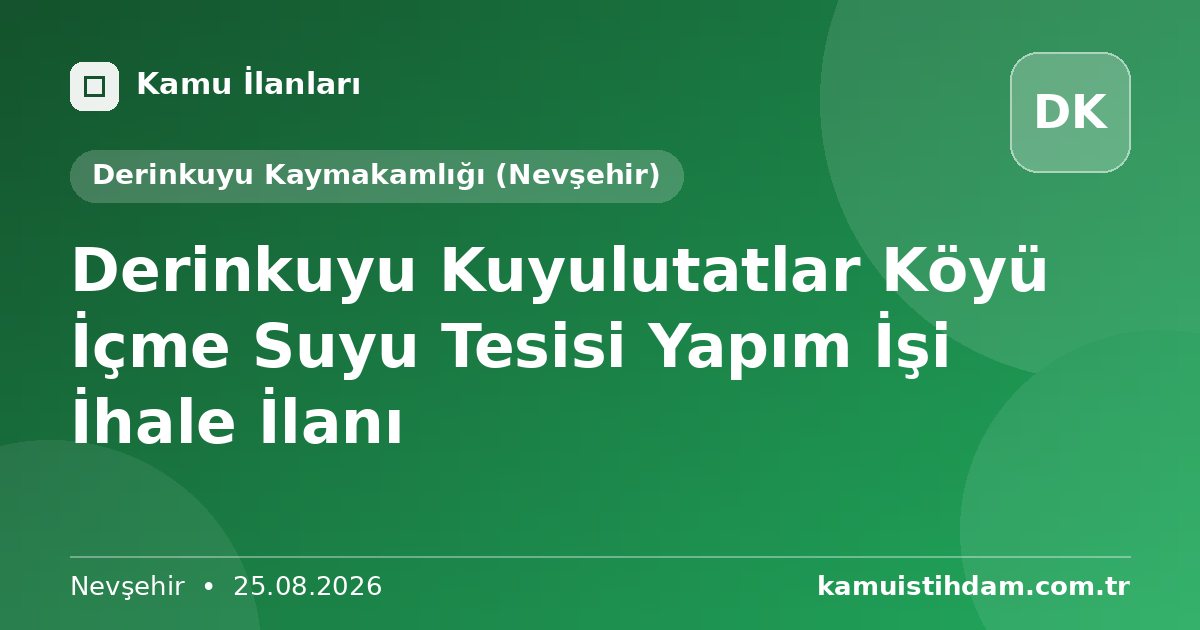 Derinkuyu Kuyulutatlar Köyü İçme Suyu Tesisi Yapım İşi İhale İlanı - Derinkuyu Kaymakamlığı (Nevşehir)
