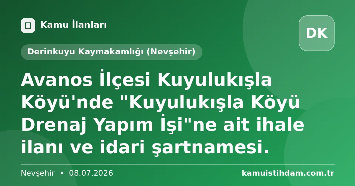 Avanos İlçesi Kuyulukışla Köyü'nde "Kuyulukışla Köyü Drenaj Yapım İşi"ne ait ihale ilanı ve idari şartnamesi. - Derinkuyu Kaymakamlığı (Nevşehir)