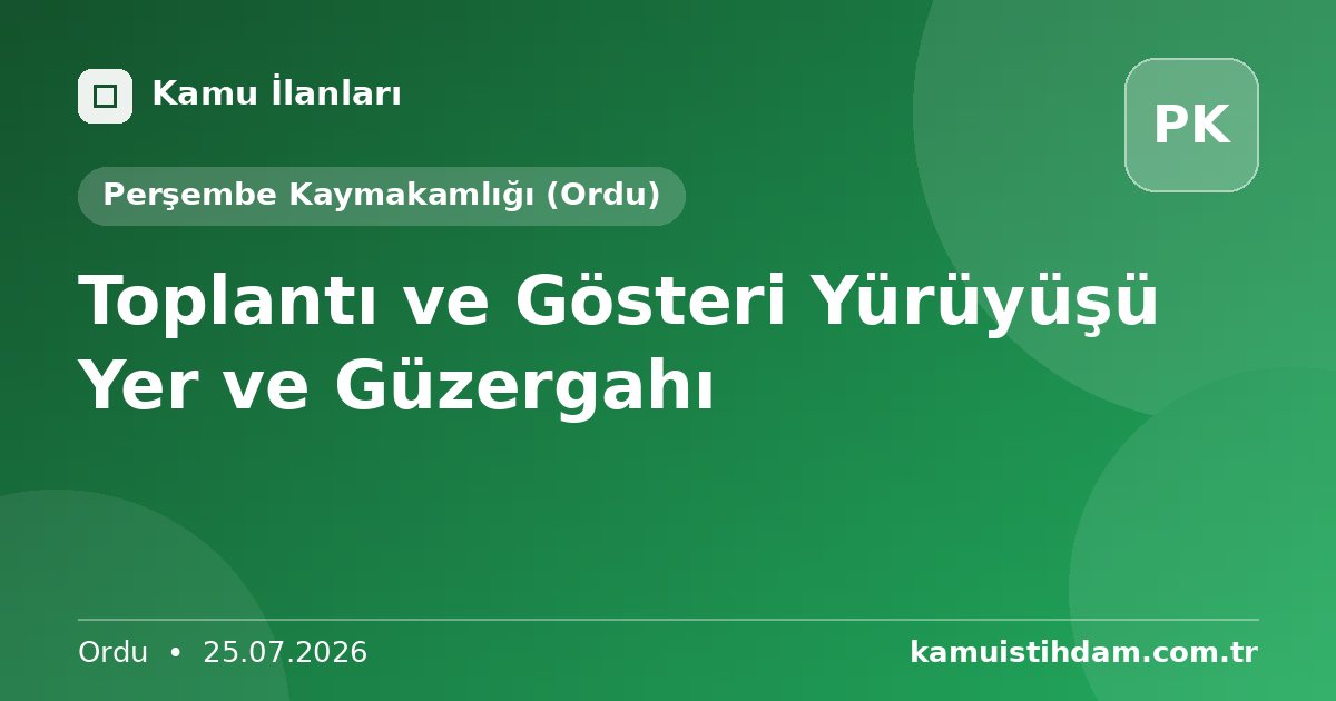 Toplantı ve Gösteri Yürüyüşü Yer ve Güzergahı - Perşembe Kaymakamlığı (Ordu)
