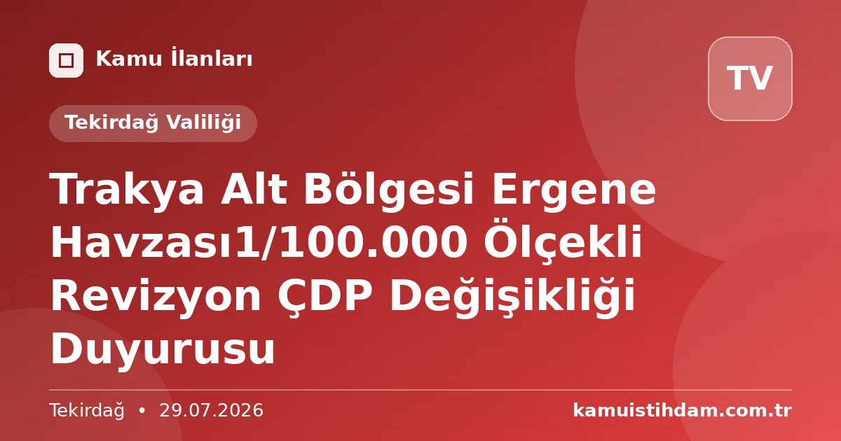 Trakya Alt Bölgesi Ergene Havzası1/100.000 Ölçekli Revizyon ÇDP Değişikliği Duyurusu - Tekirdağ Valiliği