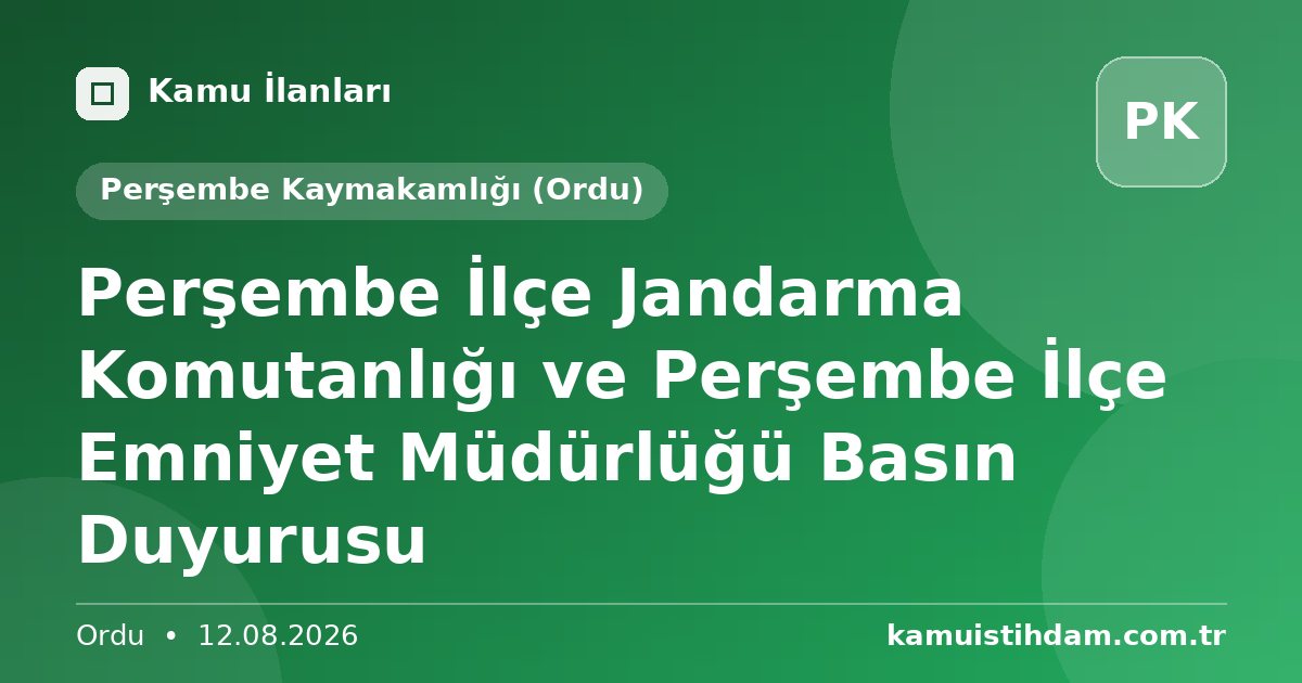 Perşembe İlçe Jandarma Komutanlığı ve Perşembe İlçe Emniyet Müdürlüğü Basın Duyurusu - Perşembe Kaymakamlığı (Ordu)