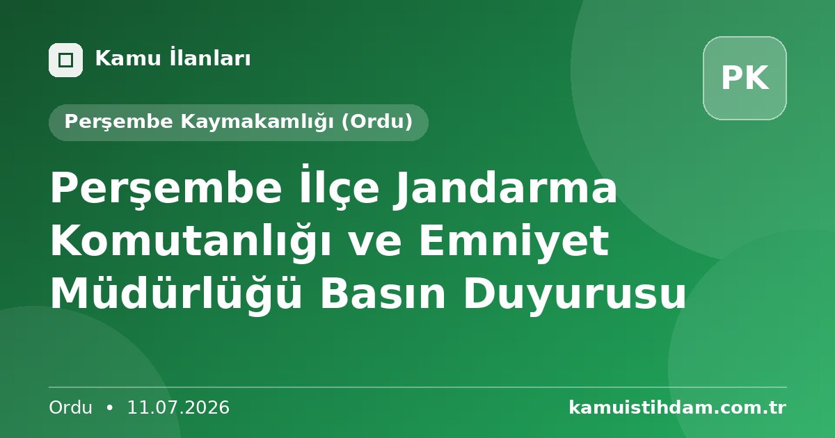 Perşembe İlçe Jandarma Komutanlığı ve Emniyet Müdürlüğü Basın Duyurusu - Perşembe Kaymakamlığı (Ordu)