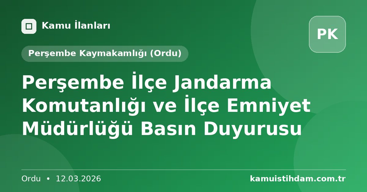 Perşembe İlçe Jandarma Komutanlığı ve İlçe Emniyet Müdürlüğü Basın Duyurusu - Perşembe Kaymakamlığı (Ordu)