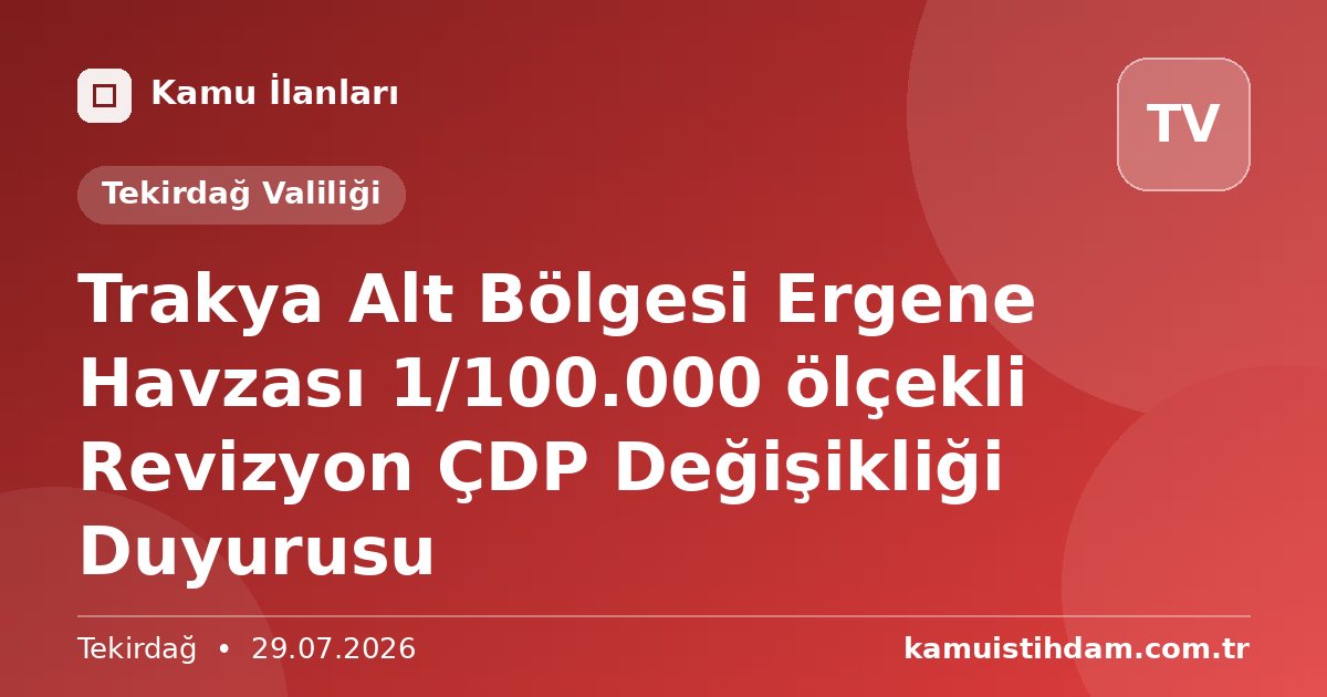 Trakya Alt Bölgesi Ergene Havzası 1/100.000 ölçekli Revizyon ÇDP Değişikliği Duyurusu - Tekirdağ Valiliği