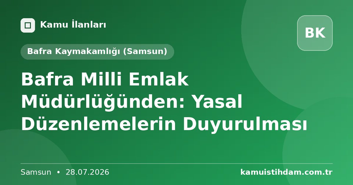 Bafra Milli Emlak Müdürlüğünden: Yasal Düzenlemelerin Duyurulması - Bafra Kaymakamlığı (Samsun)