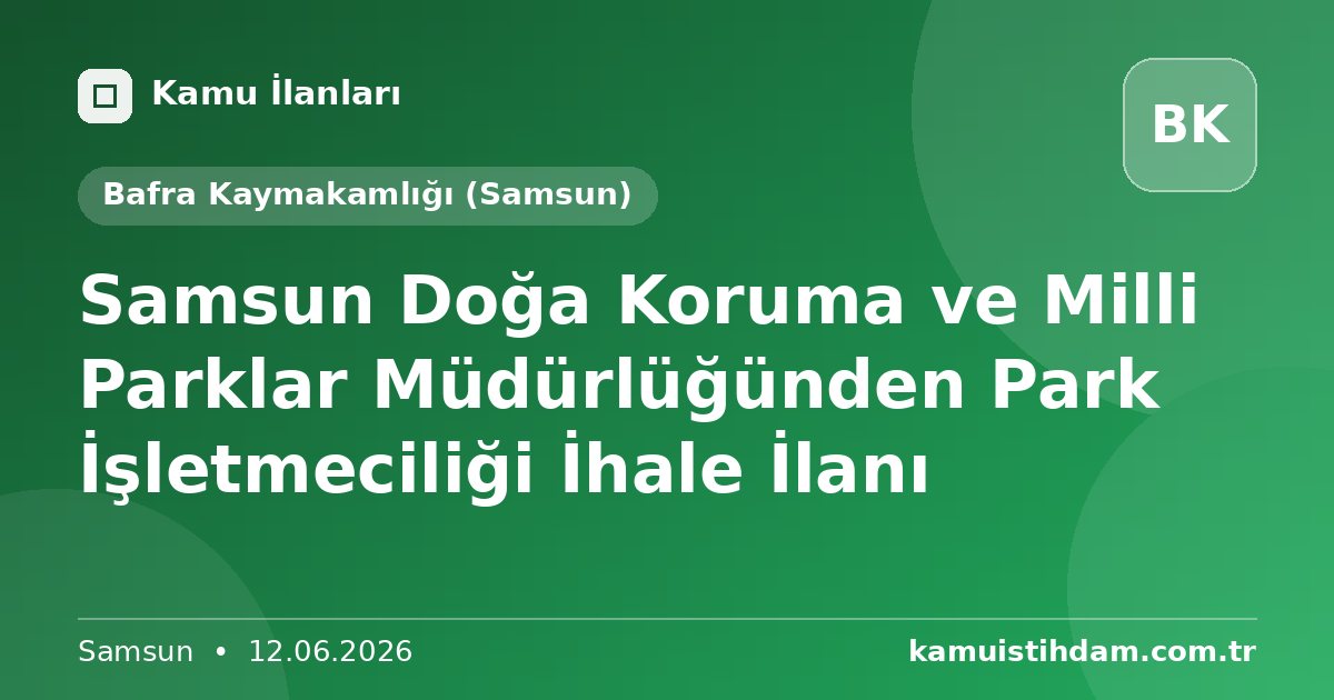 Samsun Doğa Koruma ve Milli Parklar Müdürlüğünden Park İşletmeciliği İhale İlanı - Bafra Kaymakamlığı (Samsun)