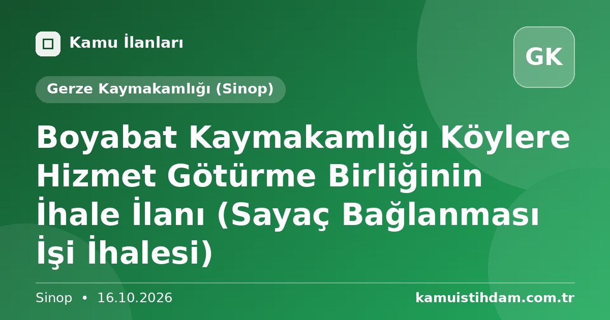 Boyabat Kaymakamlığı Köylere Hizmet Götürme Birliğinin İhale İlanı (Sayaç Bağlanması İşi İhalesi) - Gerze Kaymakamlığı (Sinop)