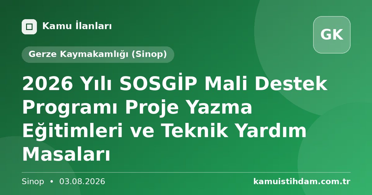 2026 Yılı SOSGİP Mali Destek Programı Proje Yazma Eğitimleri ve Teknik Yardım Masaları - Gerze Kaymakamlığı (Sinop)