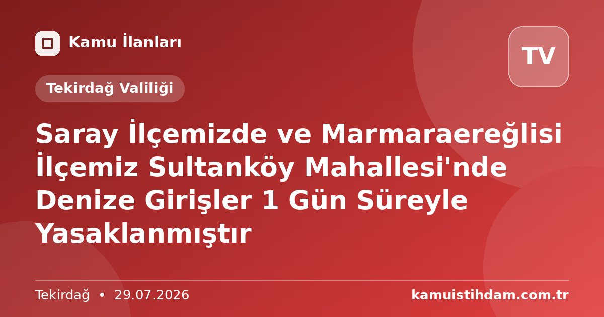 Saray İlçemizde ve Marmaraereğlisi İlçemiz Sultanköy Mahallesi'nde Denize Girişler 1 Gün Süreyle Yasaklanmıştır - Tekirdağ Valiliği
