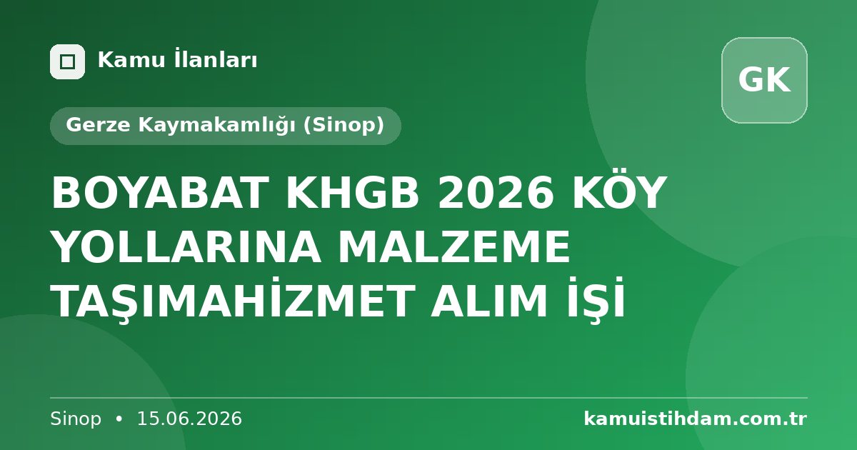 BOYABAT KHGB 2026 KÖY YOLLARINA MALZEME TAŞIMAHİZMET ALIM İŞİ - Gerze Kaymakamlığı (Sinop)
