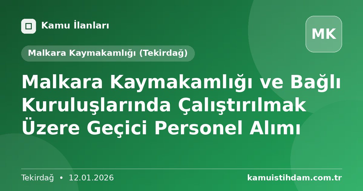 Malkara Kaymakamlığı ve Bağlı Kuruluşlarında Çalıştırılmak Üzere Geçici Personel Alımı - Malkara Kaymakamlığı (Tekirdağ)