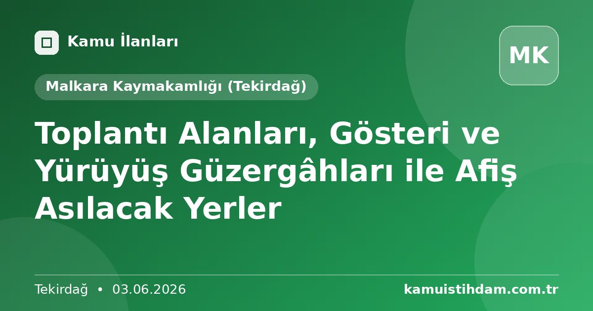 Toplantı Alanları, Gösteri ve Yürüyüş Güzergâhları ile Afiş Asılacak Yerler - Malkara Kaymakamlığı (Tekirdağ)