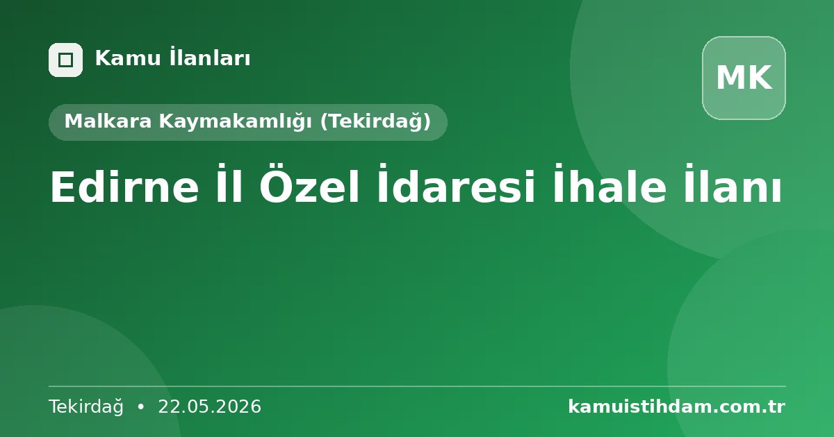 Edirne İl Özel İdaresi İhale İlanı - Malkara Kaymakamlığı (Tekirdağ)