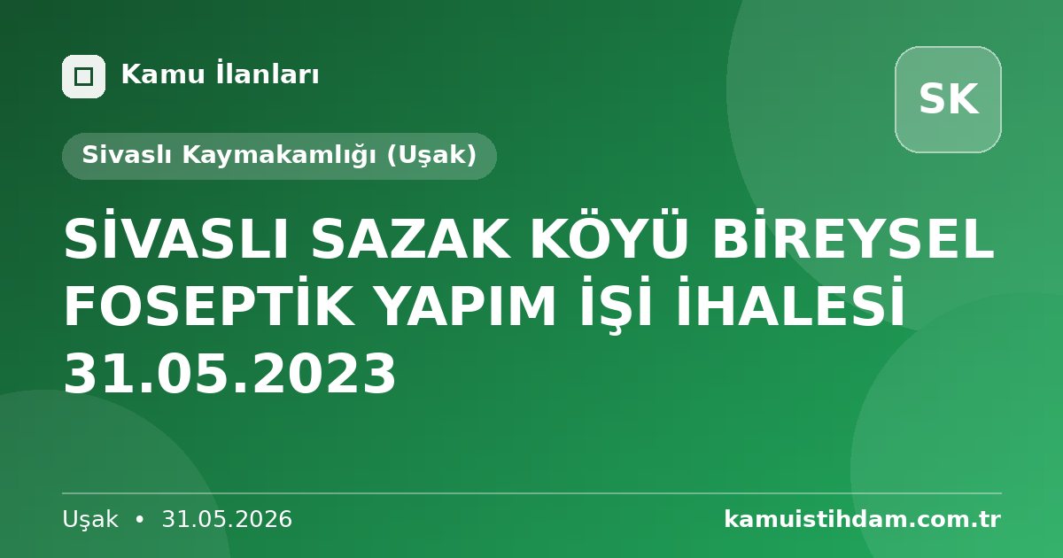 SİVASLI SAZAK KÖYÜ BİREYSEL FOSEPTİK YAPIM İŞİ İHALESİ 31.05.2023 - Sivaslı Kaymakamlığı (Uşak)
