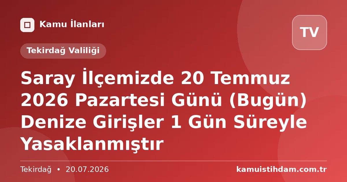 Saray İlçemizde 20 Temmuz 2026 Pazartesi Günü (Bugün) Denize Girişler 1 Gün Süreyle Yasaklanmıştır - Tekirdağ Valiliği