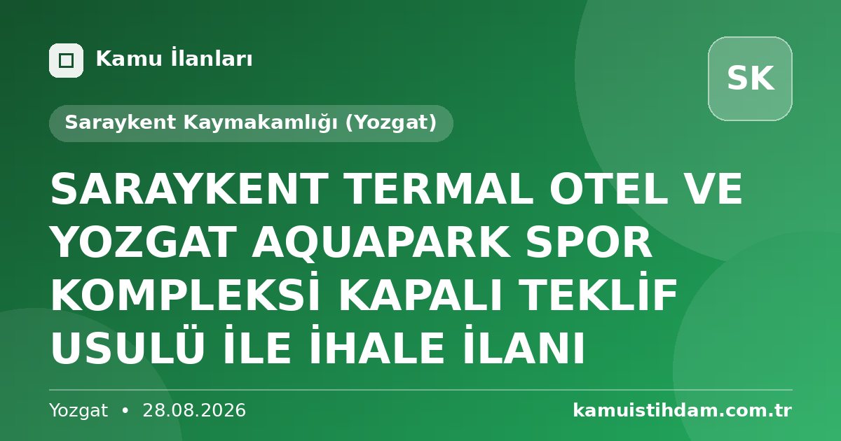 SARAYKENT TERMAL OTEL VE YOZGAT AQUAPARK SPOR  KOMPLEKSİ KAPALI TEKLİF USULÜ İLE İHALE İLANI - Saraykent Kaymakamlığı (Yozgat)