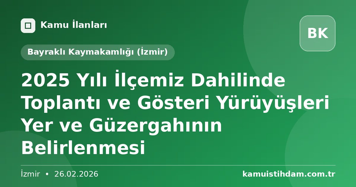 2025 Yılı İlçemiz Dahilinde Toplantı ve Gösteri Yürüyüşleri Yer ve Güzergahının Belirlenmesi - Bayraklı Kaymakamlığı (İzmir)