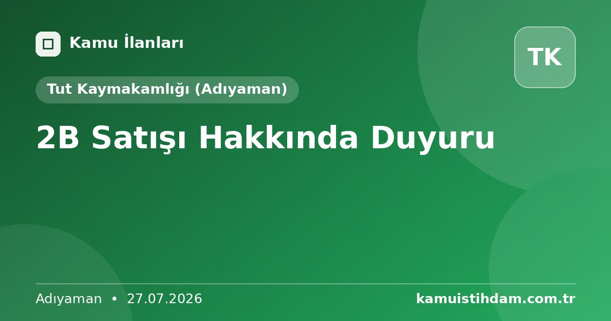 2B Satışı Hakkında Duyuru - Tut Kaymakamlığı (Adıyaman)