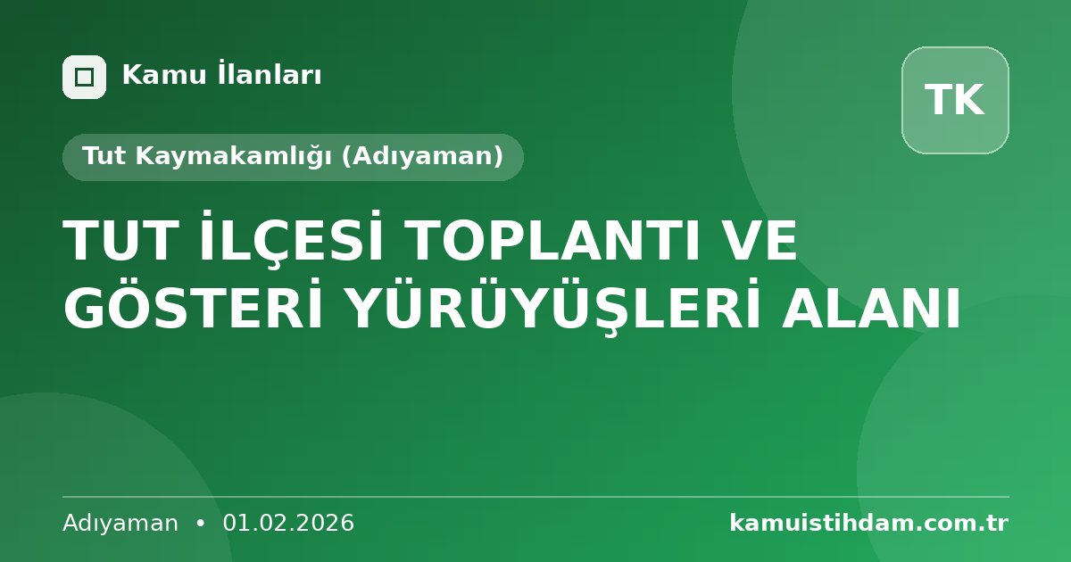 TUT İLÇESİ TOPLANTI VE GÖSTERİ YÜRÜYÜŞLERİ ALANI - Tut Kaymakamlığı (Adıyaman)