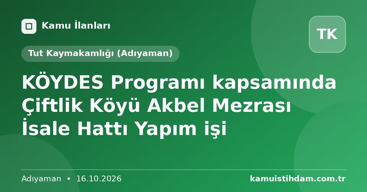 KÖYDES Programı kapsamında Çiftlik Köyü Akbel Mezrası İsale Hattı Yapım işi - Tut Kaymakamlığı (Adıyaman)