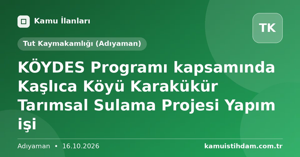 KÖYDES Programı kapsamında Kaşlıca Köyü Karakükür  Tarımsal Sulama Projesi Yapım işi - Tut Kaymakamlığı (Adıyaman)