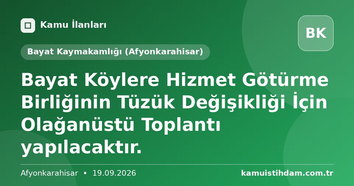 Bayat Köylere Hizmet Götürme Birliğinin Tüzük Değişikliği İçin Olağanüstü Toplantı yapılacaktır. - Bayat Kaymakamlığı (Afyonkarahisar)