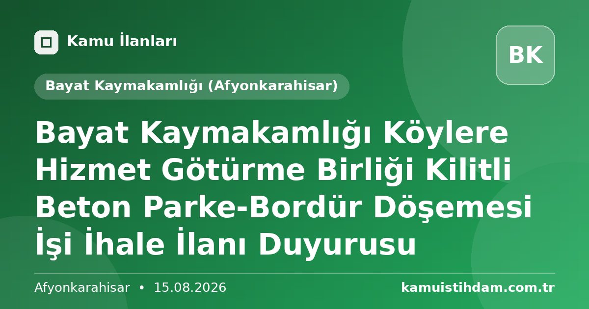 Bayat Kaymakamlığı Köylere Hizmet Götürme Birliği Kilitli Beton Parke-Bordür Döşemesi İşi İhale İlanı Duyurusu - Bayat Kaymakamlığı (Afyonkarahisar)