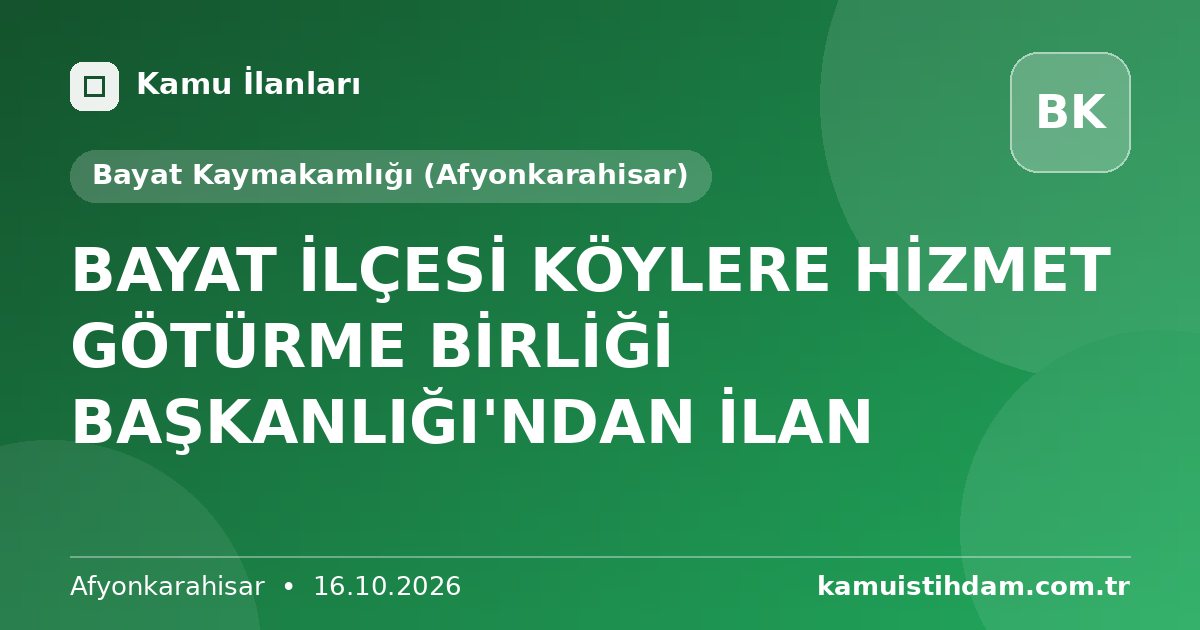 BAYAT İLÇESİ KÖYLERE HİZMET GÖTÜRME BİRLİĞİ BAŞKANLIĞI'NDAN İLAN - Bayat Kaymakamlığı (Afyonkarahisar)