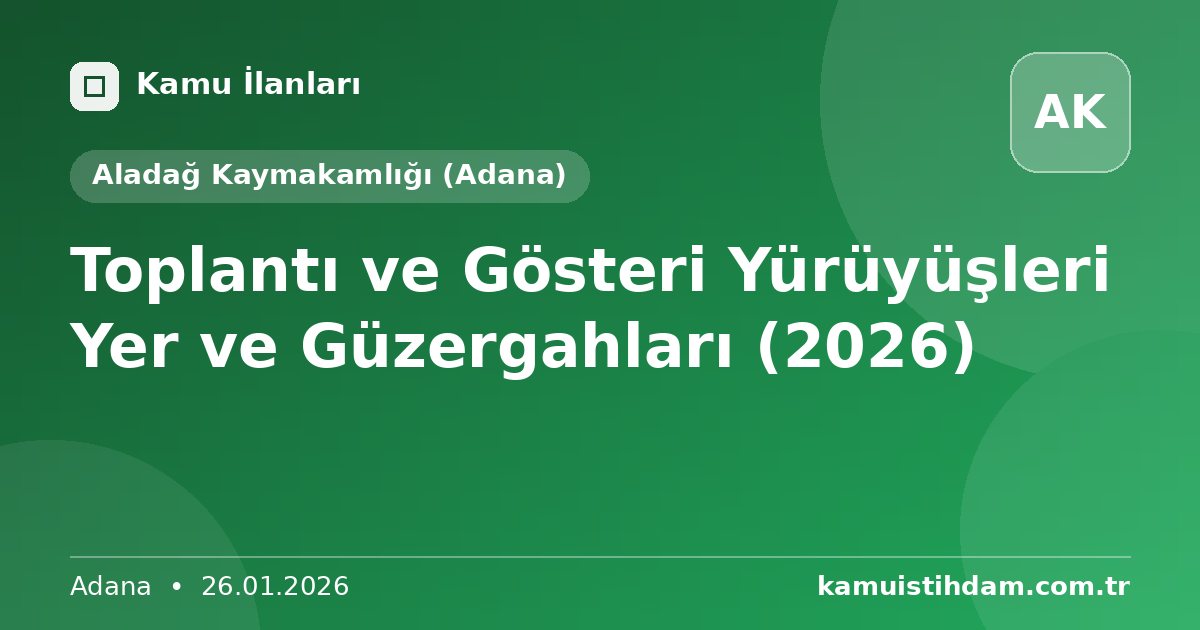 Toplantı ve Gösteri Yürüyüşleri Yer ve Güzergahları (2026) - Aladağ Kaymakamlığı (Adana)