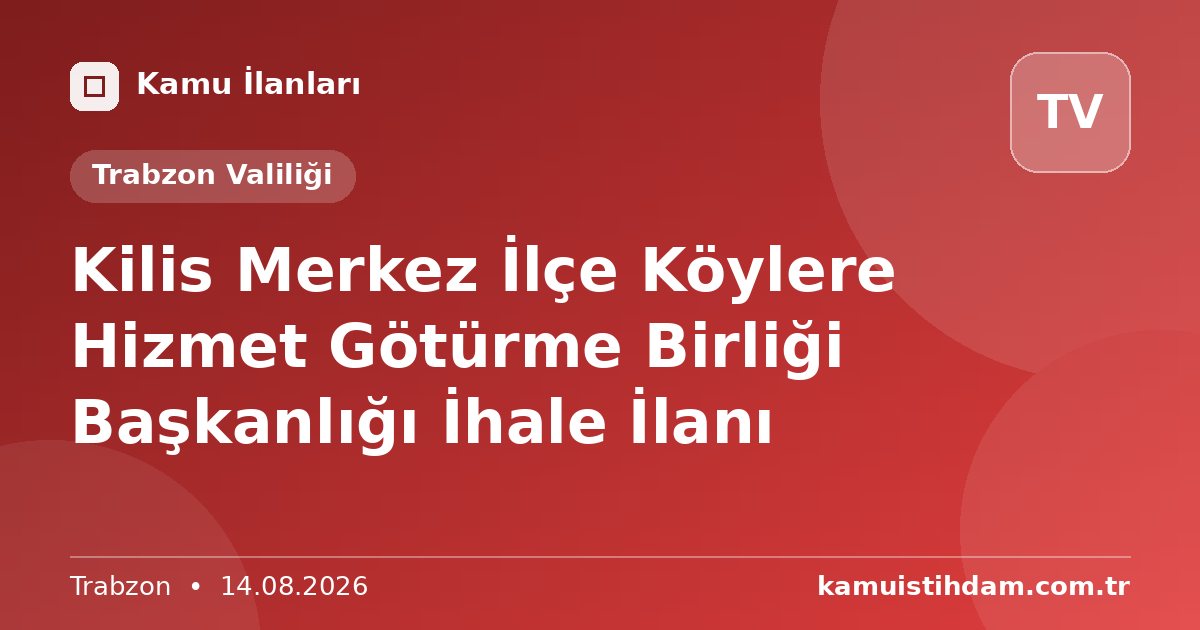 Kilis Merkez İlçe Köylere Hizmet Götürme Birliği Başkanlığı İhale İlanı - Trabzon Valiliği