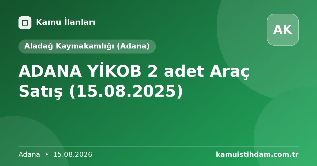 ADANA YİKOB 2 adet Araç Satış (15.08.2025) - Aladağ Kaymakamlığı (Adana)