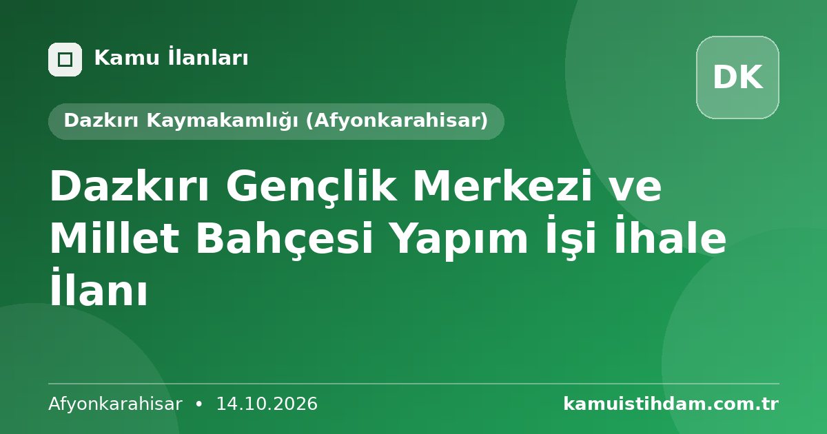 Dazkırı Gençlik Merkezi ve Millet Bahçesi Yapım İşi İhale İlanı - Dazkırı Kaymakamlığı (Afyonkarahisar)