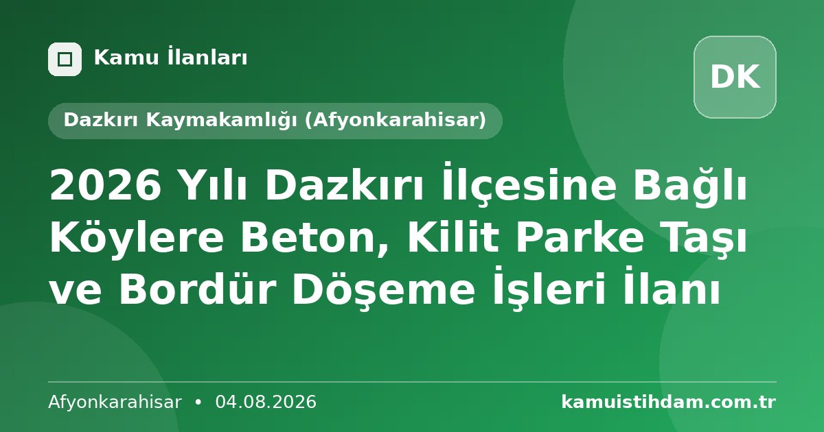 2026 Yılı Dazkırı İlçesine Bağlı Köylere Beton, Kilit Parke Taşı ve Bordür  Döşeme İşleri İlanı - Dazkırı Kaymakamlığı (Afyonkarahisar)