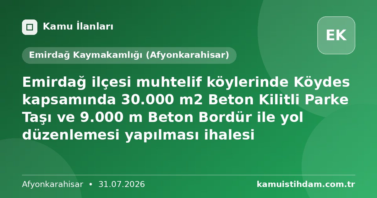 Emirdağ ilçesi muhtelif köylerinde Köydes kapsamında 30.000 m2 Beton Kilitli Parke Taşı ve 9.000 m Beton Bordür ile yol düzenlemesi yapılması ihalesi - Emirdağ Kaymakamlığı (Afyonkarahisar)