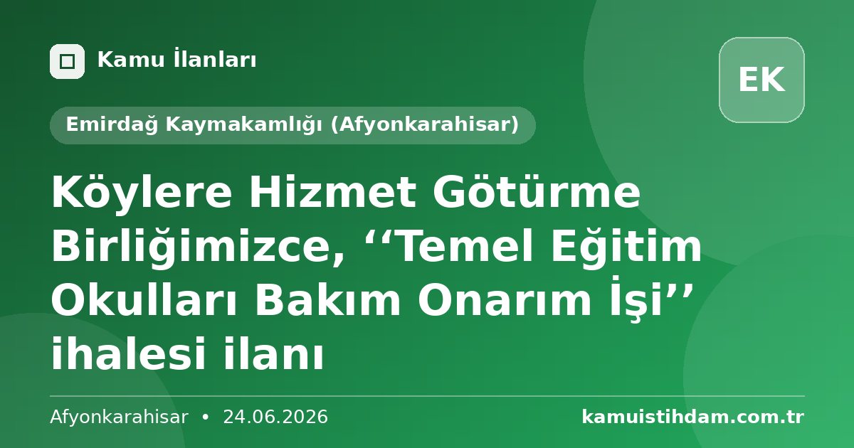Köylere Hizmet Götürme Birliğimizce, ‘‘Temel Eğitim Okulları Bakım Onarım İşi’’ ihalesi ilanı - Emirdağ Kaymakamlığı (Afyonkarahisar)