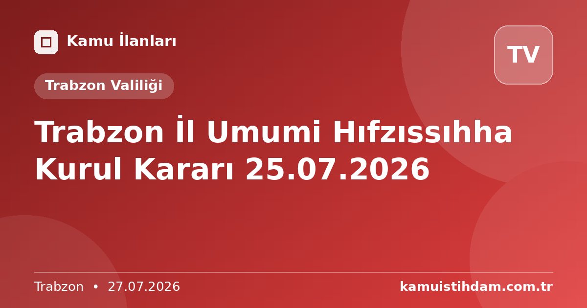 Trabzon  İl Umumi Hıfzıssıhha  Kurul Kararı 25.07.2026 - Trabzon Valiliği
