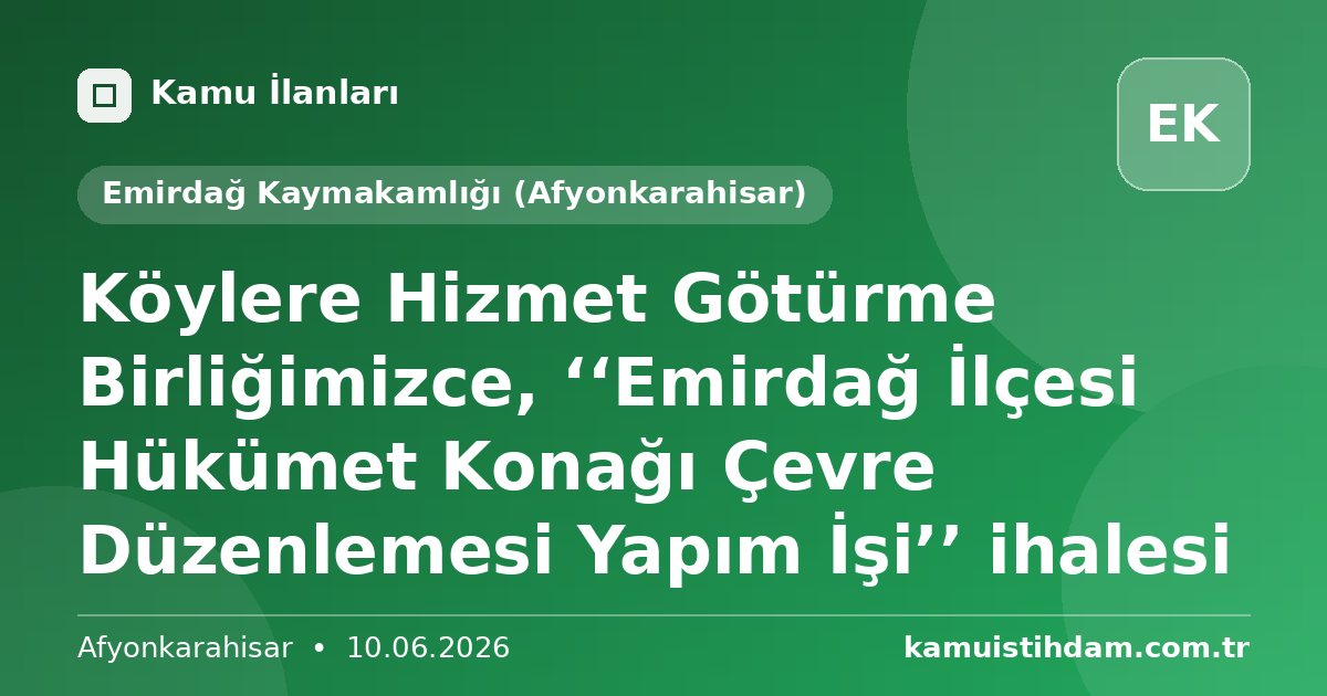 Köylere Hizmet Götürme Birliğimizce, ‘‘Emirdağ İlçesi Hükümet Konağı Çevre Düzenlemesi Yapım İşi’’ ihalesi - Emirdağ Kaymakamlığı (Afyonkarahisar)