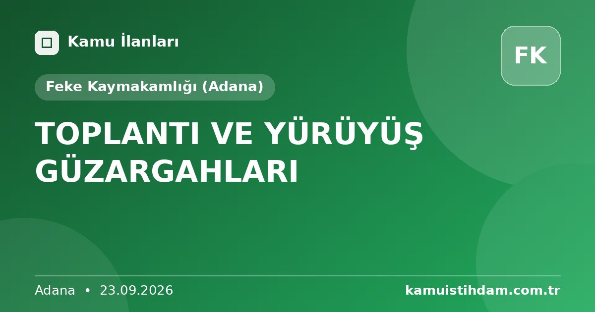 TOPLANTI VE YÜRÜYÜŞ GÜZARGAHLARI - Feke Kaymakamlığı (Adana)