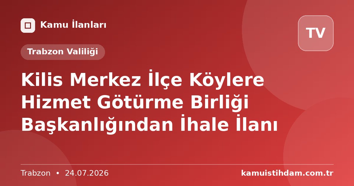Kilis Merkez İlçe Köylere Hizmet Götürme Birliği Başkanlığından İhale İlanı - Trabzon Valiliği