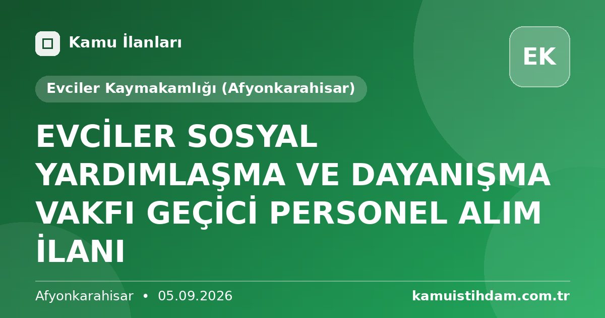EVCİLER SOSYAL YARDIMLAŞMA VE DAYANIŞMA VAKFI GEÇİCİ PERSONEL ALIM İLANI - Evciler Kaymakamlığı (Afyonkarahisar)