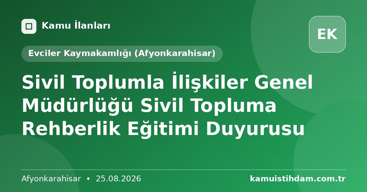 Sivil Toplumla İlişkiler Genel Müdürlüğü Sivil Topluma Rehberlik Eğitimi Duyurusu - Evciler Kaymakamlığı (Afyonkarahisar)
