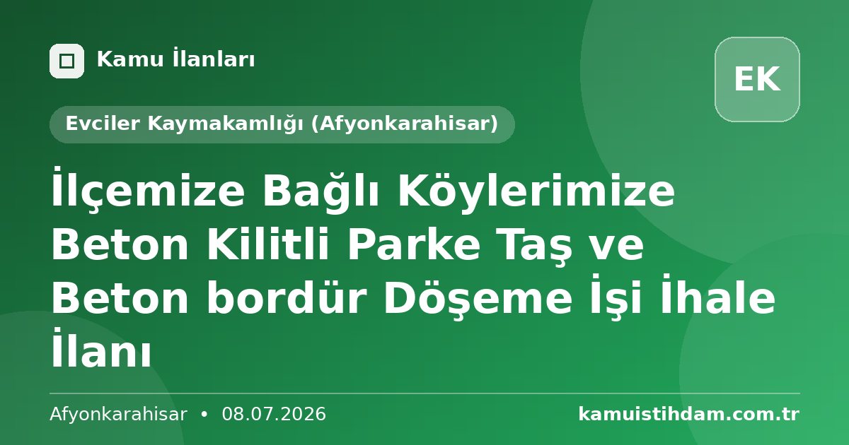İlçemize Bağlı Köylerimize Beton Kilitli Parke Taş  ve Beton bordür Döşeme İşi İhale İlanı - Evciler Kaymakamlığı (Afyonkarahisar)