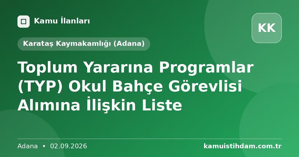 Toplum Yararına Programlar (TYP) Okul Bahçe Görevlisi Alımına İlişkin Liste - Karataş Kaymakamlığı (Adana)