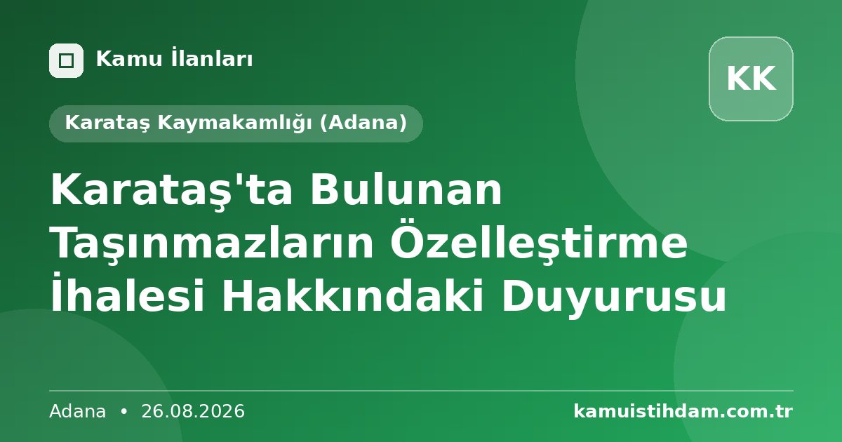 Karataş'ta Bulunan Taşınmazların Özelleştirme İhalesi Hakkındaki Duyurusu - Karataş Kaymakamlığı (Adana)